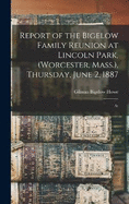 Report of the Bigelow Family Reunion at Lincoln Park, (Worcester, Mass.), Thursday, June 2, 1887: At