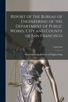 Report of the Bureau of Engineering of the Department of Public Works, City and County of San Francisco; 1928-1929 - San Francisco (Calif ) Bureau of Eng (Creator)