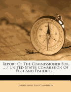 Report of the Commissioner for ... / United States Commission of Fish and Fisheries
