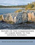 Report of the Commissioner of Labor Made to the General Assembly...