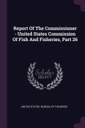 Report Of The Commissioner - United States Commission Of Fish And Fisheries, Part 26