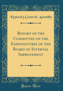 Report of the Committee on the Expenditures of the Board of Internal Improvement (Classic Reprint)
