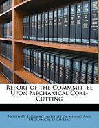 Report of the Commmittee Upon Mechanical Coal-Cutting