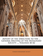 Report of the Directors to the ... General Meeting of the Missionary Society ..., Volume 46