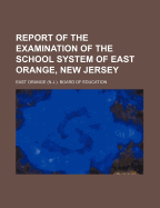 Report of the Examination of the School System of East Orange, New Jersey