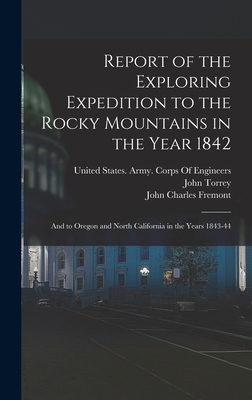 Report of the Exploring Expedition to the Rocky Mountains in the Year 1842: And to Oregon and North California in the Years 1843-44 - Fremont, John Charles, and Hall, James, and Torrey, John
