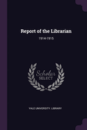 Report of the Librarian: 1914-1915