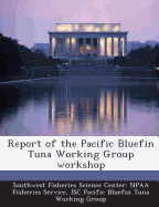 Report of the Pacific Bluefin Tuna Working Group Workshop