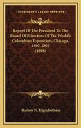 Report of the President to the Board of Directors of the World's Columbian Exposition: Chicago, 1892-1893