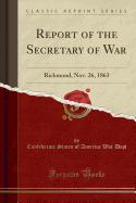 Report of the Secretary of War: Richmond, Nov. 26, 1863 (Classic Reprint)