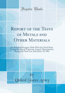 Report of the Tests of Metals and Other Materials: For Industrial Purposes; Made with the United States Testing Machine at Watertown Arsenal, Massachusetts, During the Fiscal Year Ended June 30, 1906 (Classic Reprint)