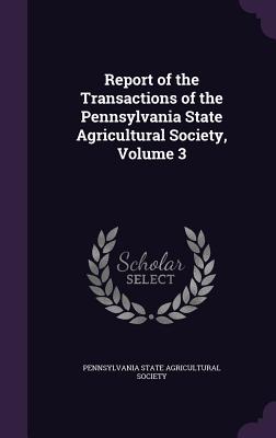 Report of the Transactions of the Pennsylvania State Agricultural Society, Volume 3 - Pennsylvania State Agricultural Society (Creator)