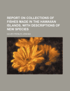 Report on Collections of Fishes Made in the Hawaiian Islands, with Descriptions of New Species