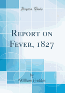 Report on Fever, 1827 (Classic Reprint)