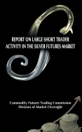 Report on Large Short Trader Activity in the Silver Futures Market