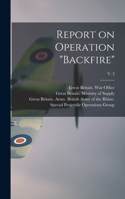 Report on Operation "Backfire"; v. 3 - Great Britain War Office (Creator), and Great Britain Ministry of Supply (Creator), and Great Britain Army British Army of...