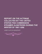 Report on the Actiniae Collected by the United States Fish Commission Steamer Albatross During the Winter of 1887-1888 - McMurrich, James Playfair