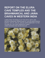 Report on the Elura Cave Temples and the Brahmanical and Jaina Caves in Western India