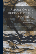 Report On the Eruptions of the Soufrire: In St. Vincent, in 1902, and On a Visit to Montagne Pele in Martinique