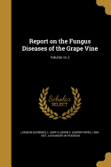 Report on the Fungus Diseases of the Grape Vine; Volume no.2