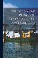 Report on the Principal Fisheries of the American Seas