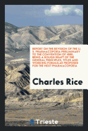 Report on the Revision of the U. S. Pharmacopoeia Preliminary to the Convention of 1880, Being a Rough Draft of the General Principles, Titles and Working Formulae Proposed for the Next Pharmacopoeia