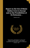 Report on the Use of Maize (Indian Corn) in Europe and on the Possibilities of Its Extension ..; Volume No.49