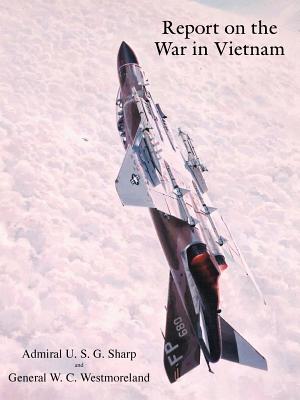 Report on the War in Vietnam - Sharp, U S G, and Westmoreland, W C