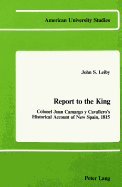 Report to the King: Colonel Juan Camargo Y Cavallero's Historical Account of New Spain, 1815 - Leiby, John S