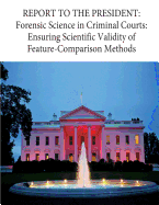 Report to the President: Forensic Science in Criminal Courts: Ensuring Scientific Validity of Feature-Comparison Methods
