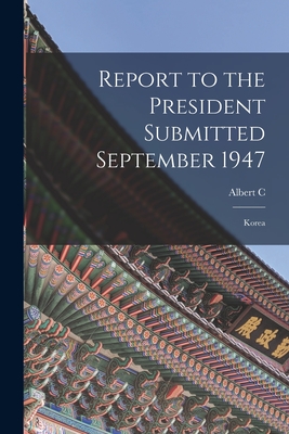 Report to the President Submitted September 1947: Korea - Wedemeyer, Albert C 1896-
