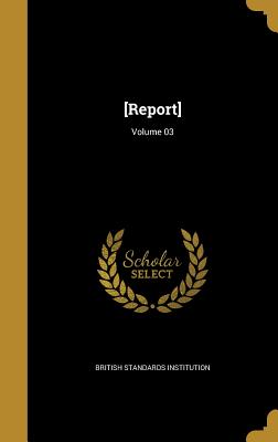 [Report]; Volume 03 - British Standards Institution (Creator)