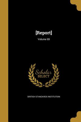 [Report]; Volume 69 - British Standards Institution (Creator)