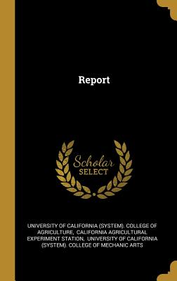 Report - University of California (System) Colle (Creator), and California Agricultural Experiment Stat (Creator), and University of...