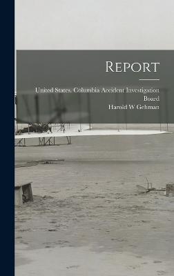 Report - United States Columbia Accident Inve (Creator), and Gehman, Harold W