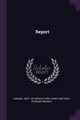 Report - Canada Dept of Agriculture Dairy and (Creator)