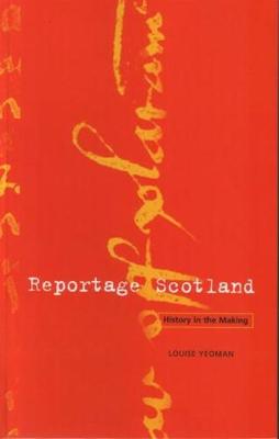 Reportage Scotland: Eyewitness to 2,000 Years - Yeoman, Louise, and National Library Of Scotland, and Stevenson, David (Foreword by)