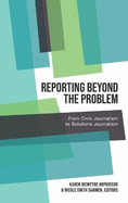Reporting Beyond the Problem: From Civic Journalism to Solutions Journalism