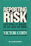 Reporting on risk : getting it right in an age of risk - Cohn, Victor