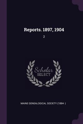 Reports. 1897, 1904: 2 - Maine Genealogical Society (1884- ) (Creator)