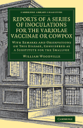 Reports of a Series of Inoculations for the Variolae Vaccinae or Cowpox: With Remarks and Observations on This Disease, Considered as a Substitute for the Smallpox