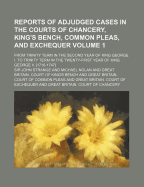 Reports of Adjudged Cases in the Courts of Chancery, King's Bench, Common Pleas, and Exchequer Volume 1; From Trinity Term in the Second Year of King