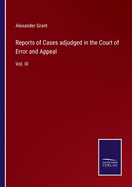 Reports of Cases adjudged in the Court of Error and Appeal: Vol. III