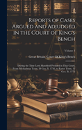 Reports of Cases Argued and Adjudged in the Court of King's Bench: During the Time Lord Mansfield Presided in That Court; From Michaelmas Term, 30 Geo. Ii. 1756, to Easter Term, 12 Geo. Iii. 1772; Volume 3