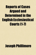 Reports of Cases Argued and Determined in the English Ecclesiastical Courts 1724-1844: With Tables of the Cases and Principal Matters