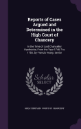 Reports of Cases Argued and Determined in the High Court of Chancery: In the Time of Lord Chancellor Hardwicke, From the Year 1746-7 to 1755. by Francis Vesey, Senior