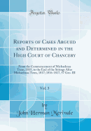 Reports of Cases Argued and Determined in the High Court of Chancery, Vol. 3: From the Commencement of Michaelmas Term, 1815, to the End of the Sittings After Michaelmas Term, 1817; 1816-1817, 57 Geo. III (Classic Reprint)