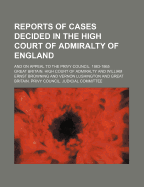 Reports of Cases Decided in the High Court of Admiralty of England; And on Appeal to the Privy Council. 1863-1865