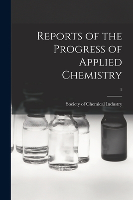 Reports of the Progress of Applied Chemistry; 1 - Society of Chemical Industry (Great B (Creator)