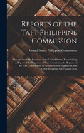 Reports of the Taft Philippine Commission: Message From the President of the United States, Transmitting a Report of the Secretary of War, Containing the Reports of the Taft Commission, Its Several Acts of Legislation, and Other Important Information Rela